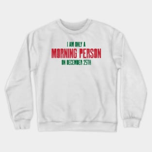 I am only a morning person on December 25 - funny, novelty, Crewneck Sweatshirt